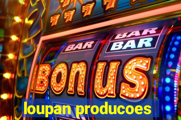 loupan producoes